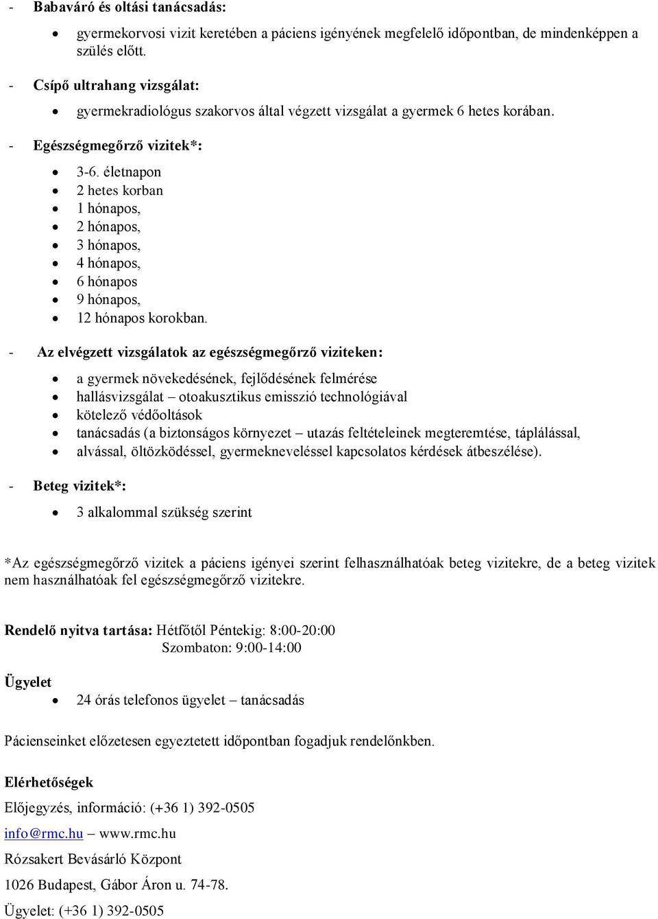 életnapon 2 hetes korban 1 hónapos, 2 hónapos, 3 hónapos, 4 hónapos, 6 hónapos 9 hónapos, 12 hónapos korokban.