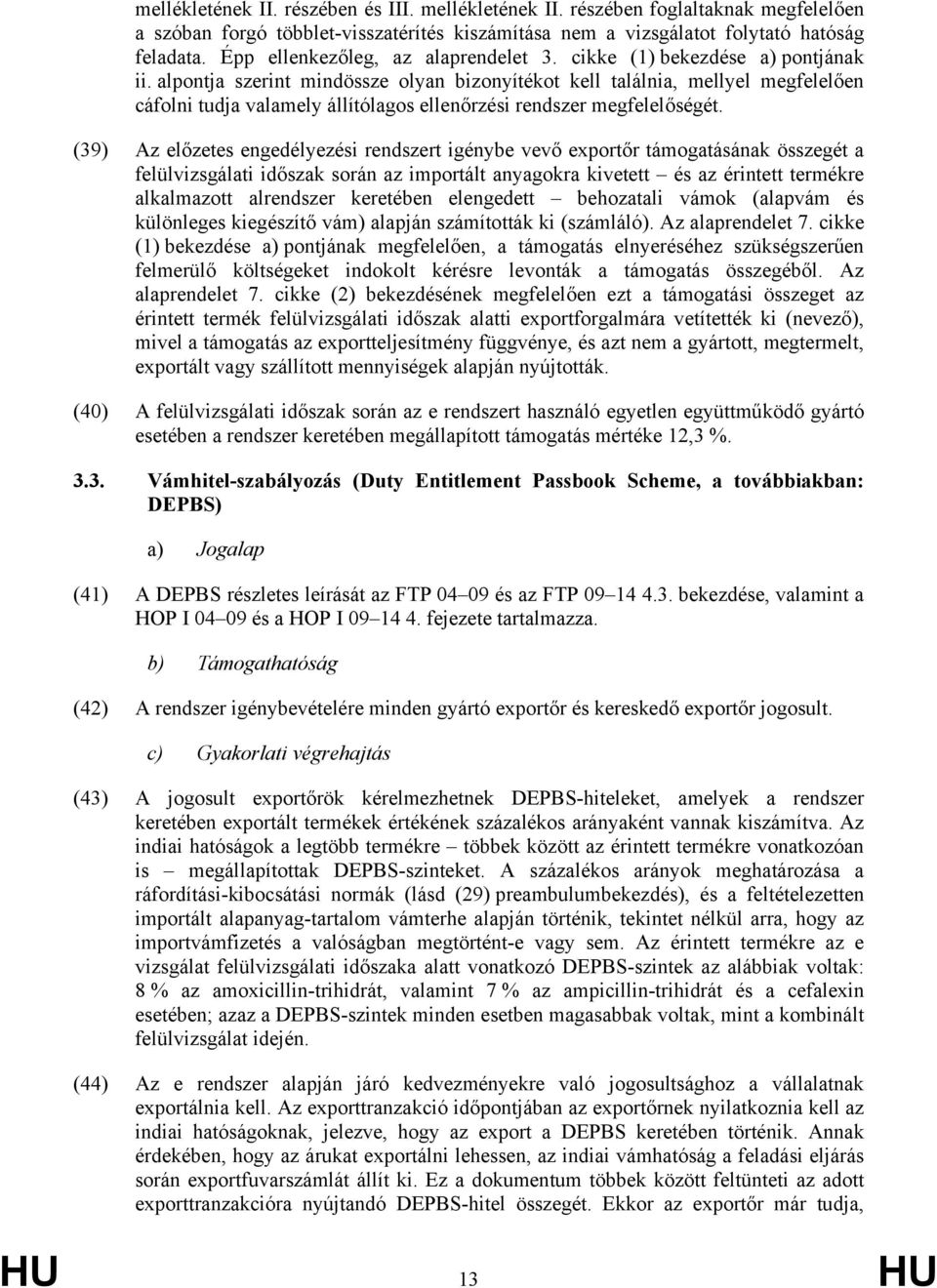 alpontja szerint mindössze olyan bizonyítékot kell találnia, mellyel megfelelően cáfolni tudja valamely állítólagos ellenőrzési rendszer megfelelőségét.