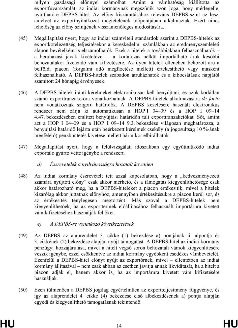 (45) Megállapítást nyert, hogy az indiai számviteli standardok szerint a DEPBS-hitelek az exportkötelezettség teljesítésekor a kereskedelmi számlákban az eredményszemléleti alapon bevételként is