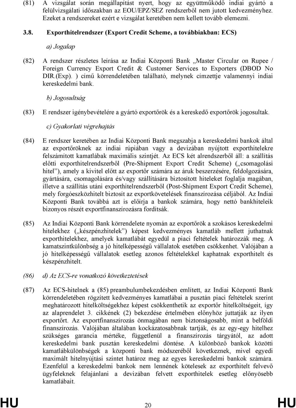 Exporthitelrendszer (Export Credit Scheme, a továbbiakban: ECS) a) Jogalap (82) A rendszer részletes leírása az Indiai Központi Bank Master Circular on Rupee / Foreign Currency Export Credit &