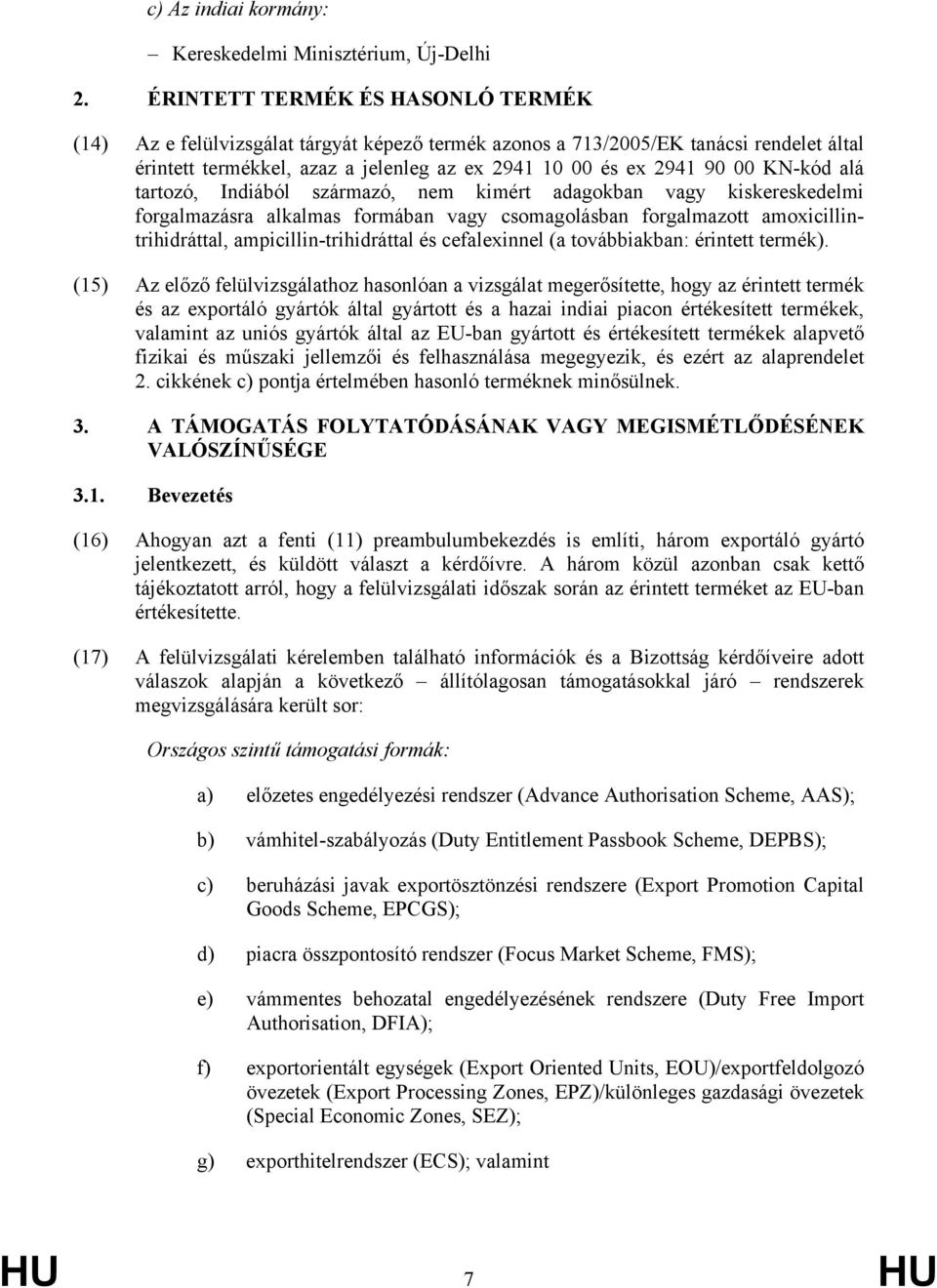 KN-kód alá tartozó, Indiából származó, nem kimért adagokban vagy kiskereskedelmi forgalmazásra alkalmas formában vagy csomagolásban forgalmazott amoxicillintrihidráttal, ampicillin-trihidráttal és