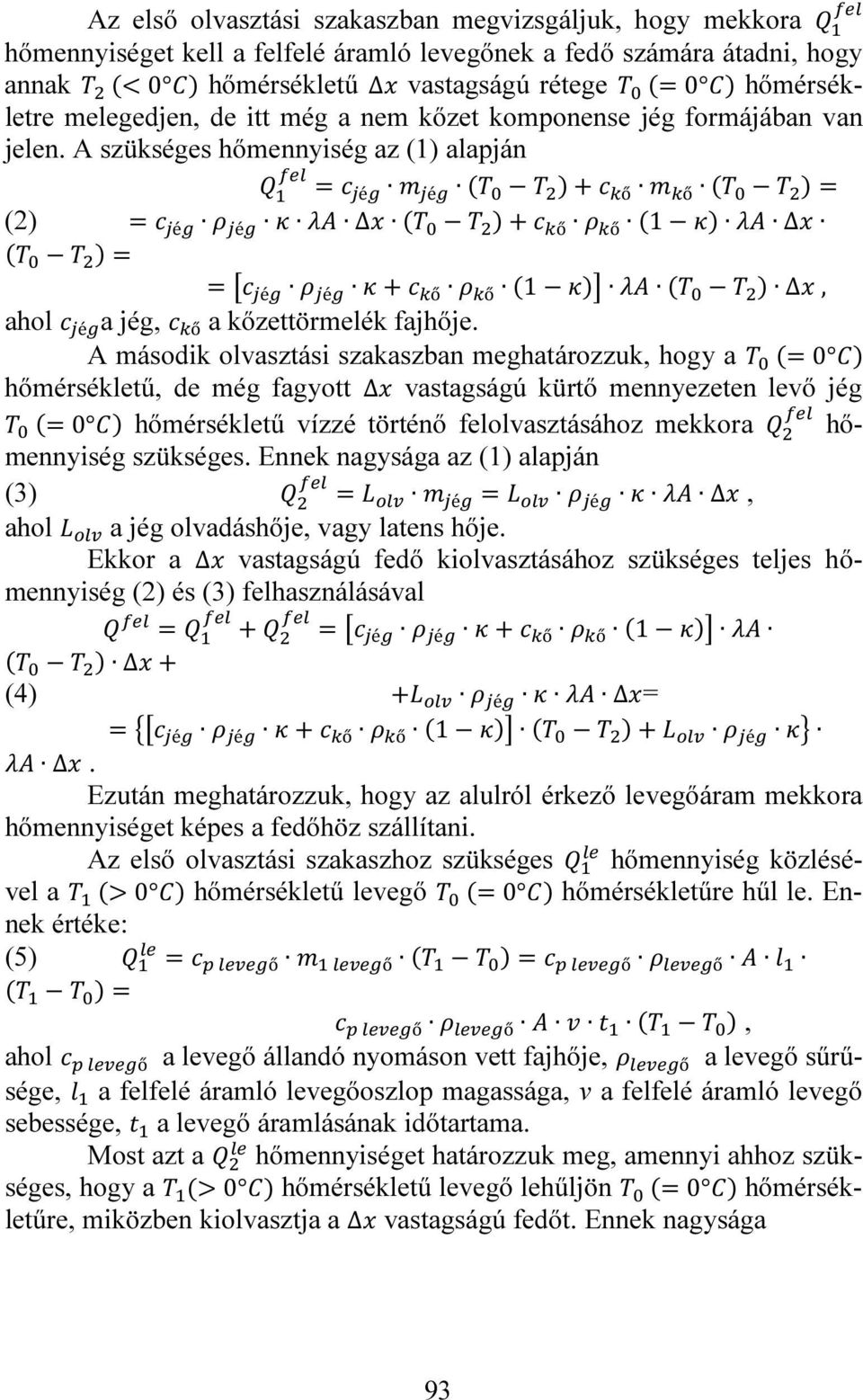 A második olvasztási szakaszban meghatározzuk, hogy a = 0 hőmérsékletű, de még fagyott vastagságú kürtő mennyezeten levő jég = 0 hőmérsékletű vízzé történő felolvasztásához mekkora hőmennyiség