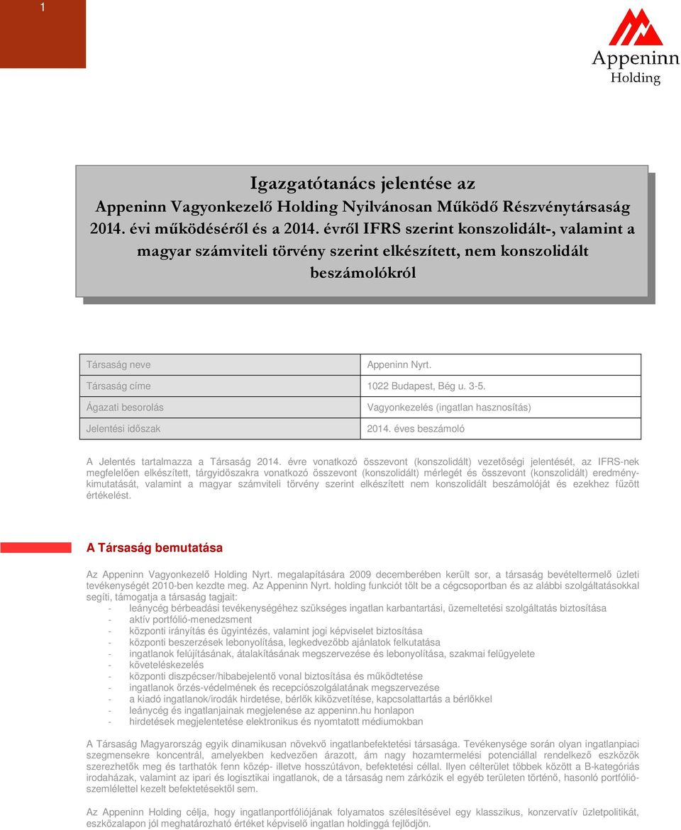 Ágazati besorolás Jelentési időszak Vagyonkezelés (ingatlan hasznosítás) 2014. éves beszámoló A Jelentés tartalmazza a Társaság 2014.