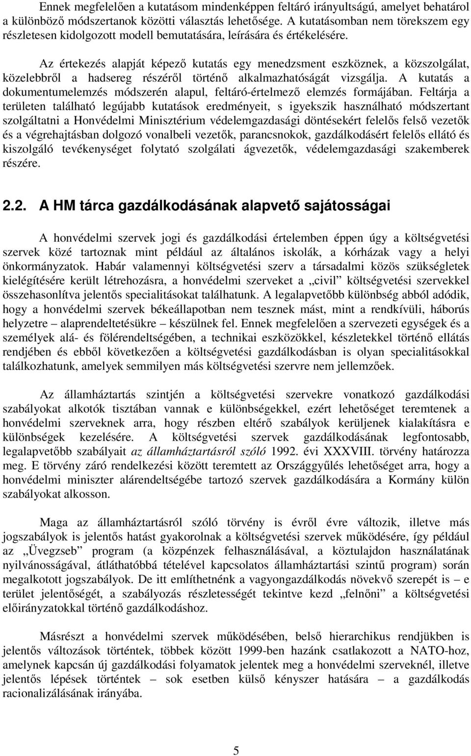 Az értekezés alapját képező kutatás egy menedzsment eszköznek, a közszolgálat, közelebbről a hadsereg részéről történő alkalmazhatóságát vizsgálja.