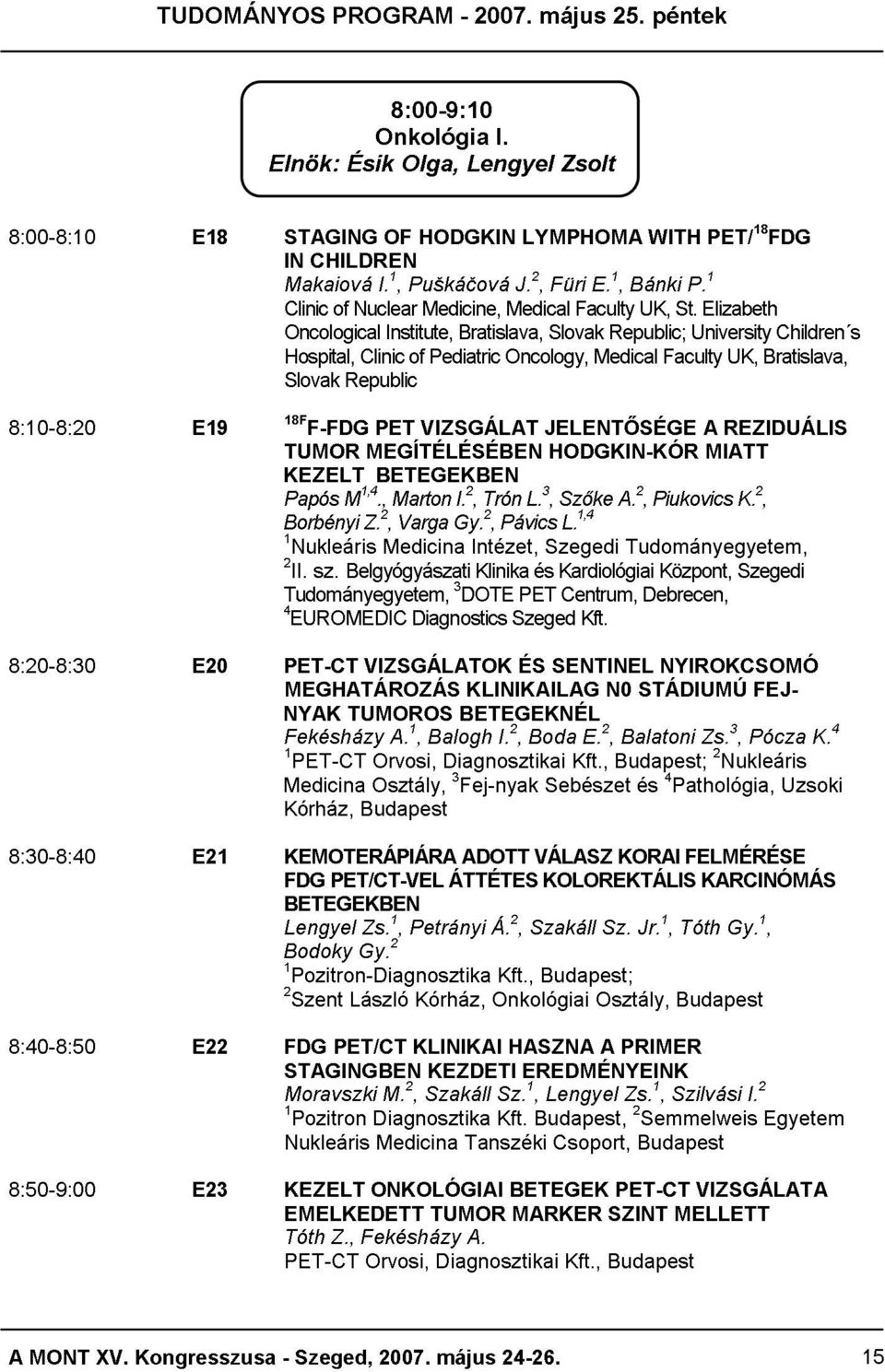 University Elizabeth Children s Tudományegyetem, Hospital, Clinic of Pediatric Oncology, Medical Faculty UK, Bratislava, 4EUROMEDIC Borbényi 2II. KEZELT Slovak 18FF-FDG Papós TUMOR sz. M1,4.