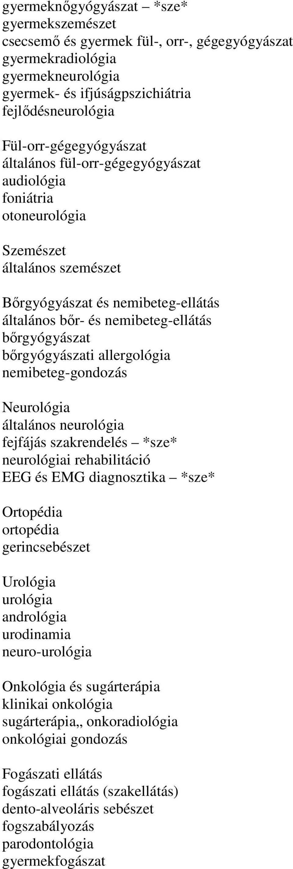 allergológia nemibeteg-gondozás Neurológia általános neurológia fejfájás szakrendelés *sze* neurológiai rehabilitáció EEG és EMG diagnosztika *sze* Ortopédia ortopédia gerincsebészet Urológia