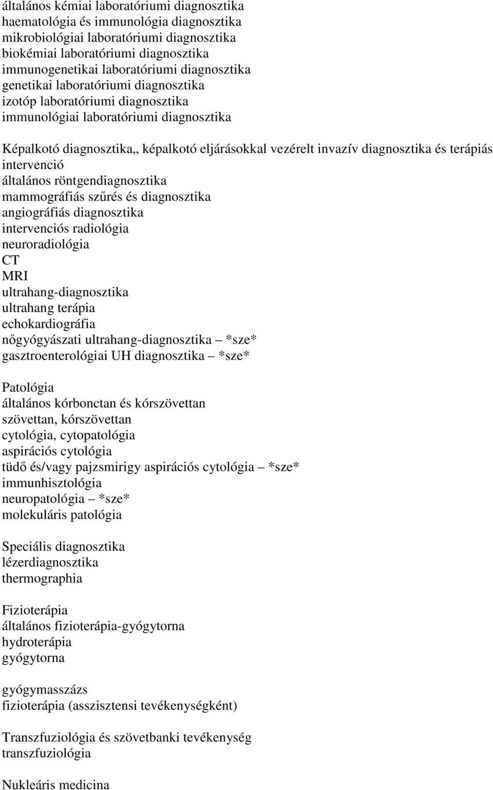 és terápiás intervenció általános röntgendiagnosztika mammográfiás szőrés és diagnosztika angiográfiás diagnosztika intervenciós radiológia neuroradiológia CT MRI ultrahang-diagnosztika ultrahang