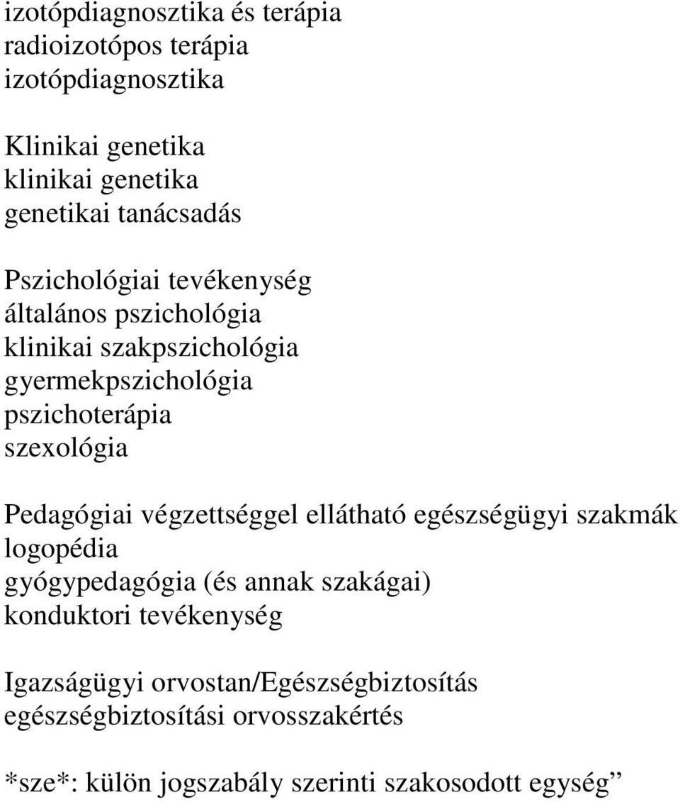 szexológia Pedagógiai végzettséggel ellátható egészségügyi szakmák logopédia gyógypedagógia (és annak szakágai) konduktori