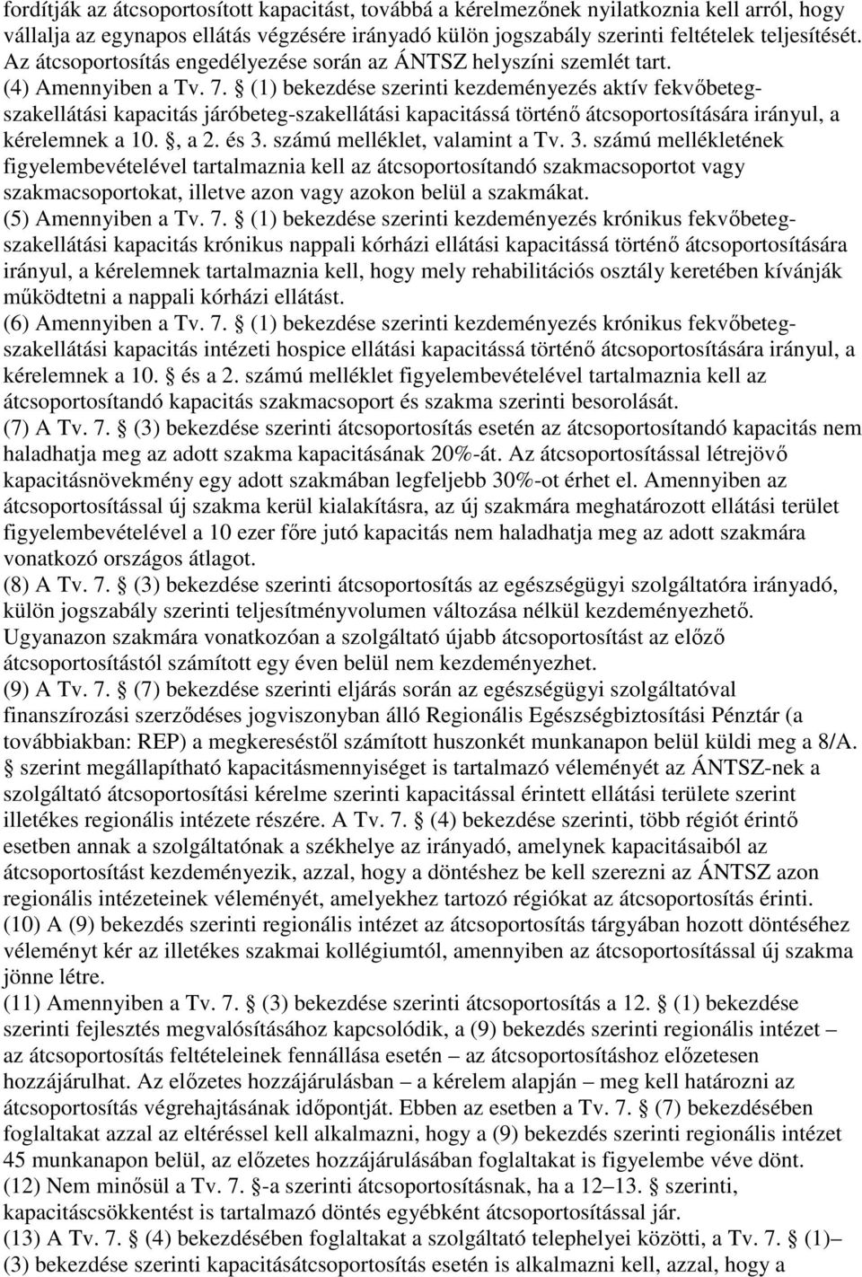 (1) bekezdése szerinti kezdeményezés aktív fekvıbetegszakellátási kapacitás járóbeteg-szakellátási kapacitássá történı átcsoportosítására irányul, a kérelemnek a 10., a 2. és 3.