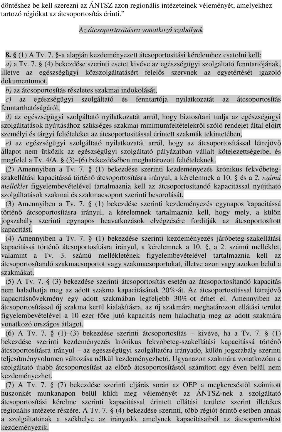 (4) bekezdése szerinti esetet kivéve az egészségügyi szolgáltató fenntartójának, illetve az egészségügyi közszolgáltatásért felelıs szervnek az egyetértését igazoló dokumentumot, b) az