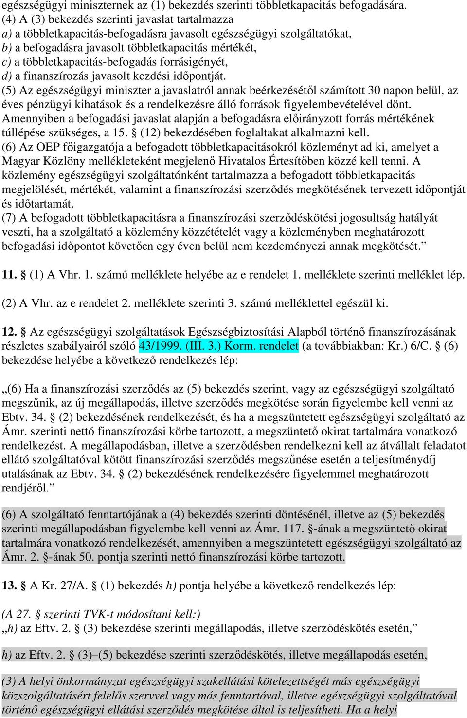 többletkapacitás-befogadás forrásigényét, d) a finanszírozás javasolt kezdési idıpontját.