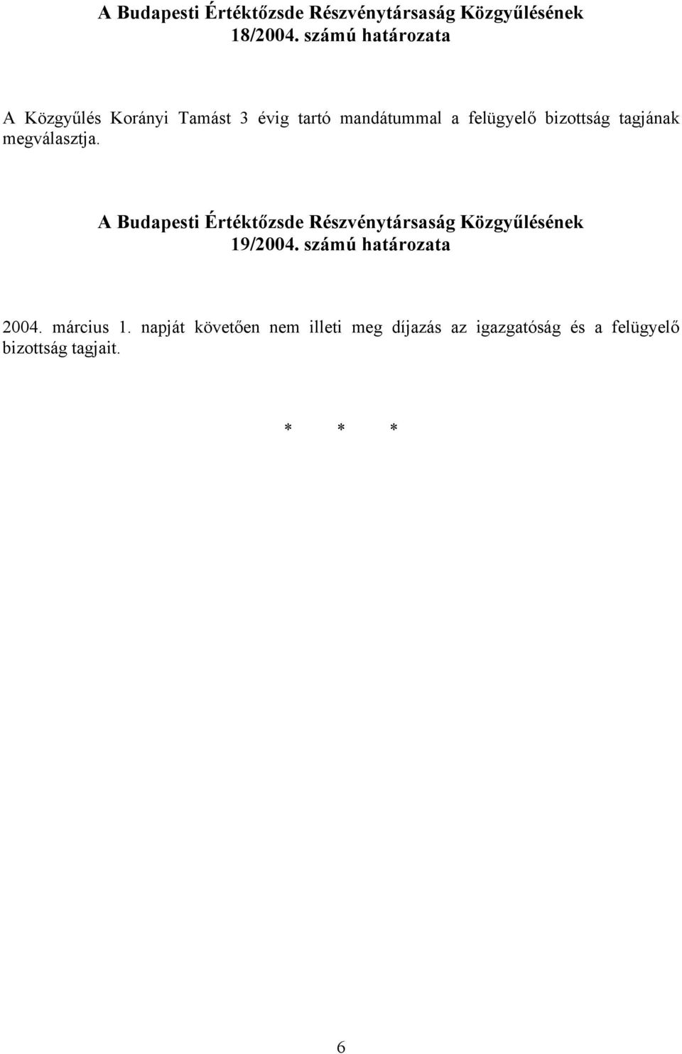 mandátummal a felügyelő bizottság tagjának 19/2004.