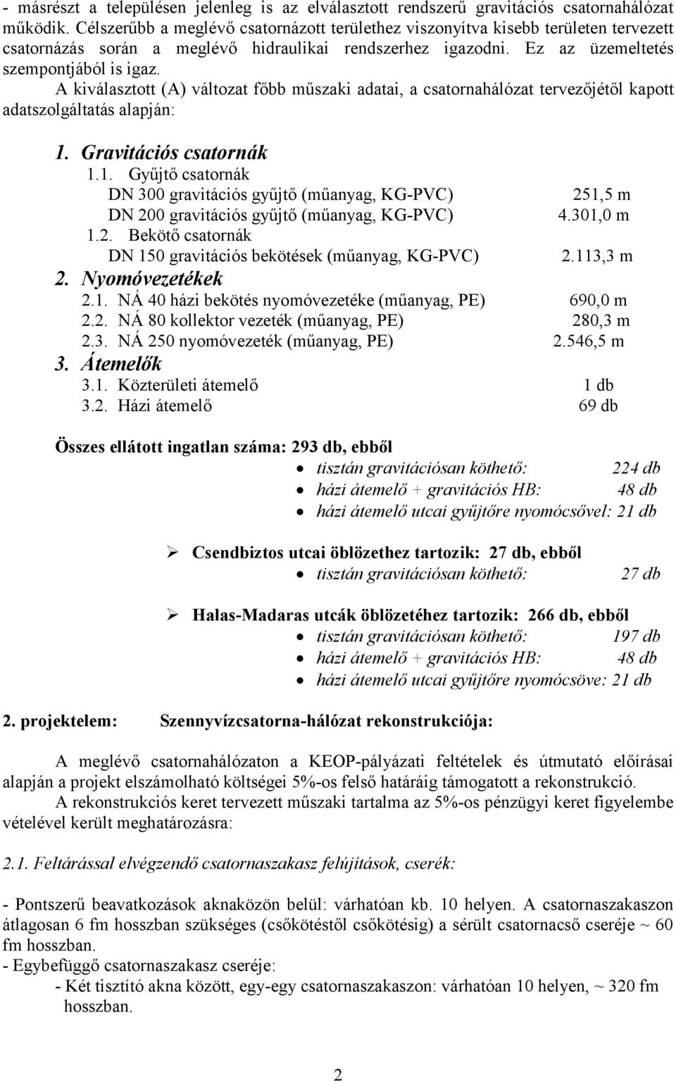 A kiválasztott (A) változat főbb műszaki adatai, a csatornahálózat tervezőjétől kapott adatszolgáltatás alapján: 1.