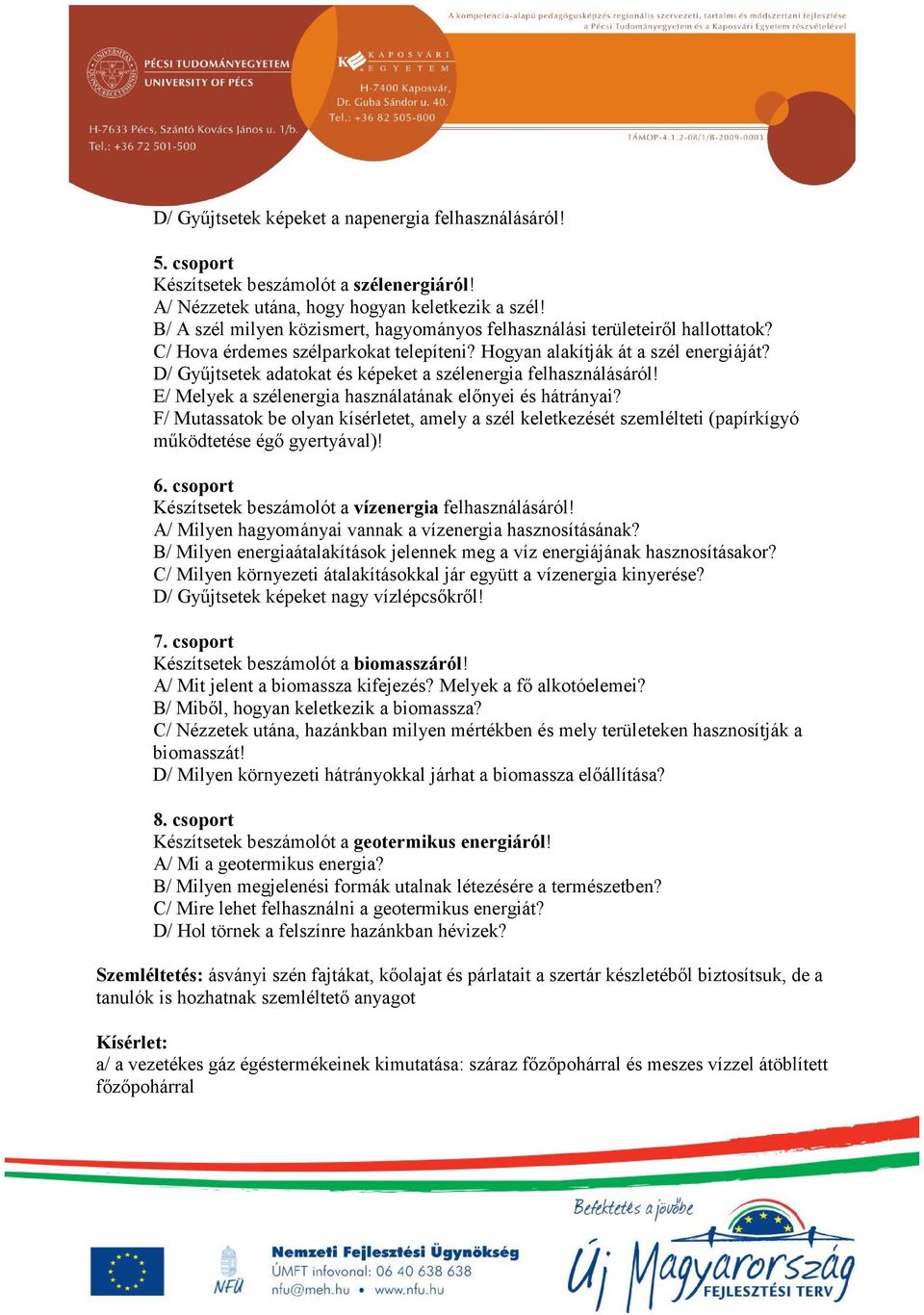 D/ Gyűjtsetek adatokat és képeket a szélenergia felhasználásáról! E/ Melyek a szélenergia használatának előnyei és hátrányai?