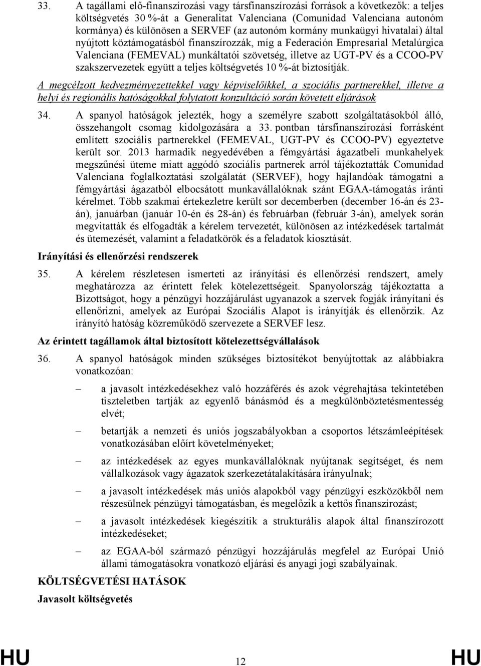 CCOO-PV szakszervezetek együtt a teljes költségvetés 10 %-át biztosítják.