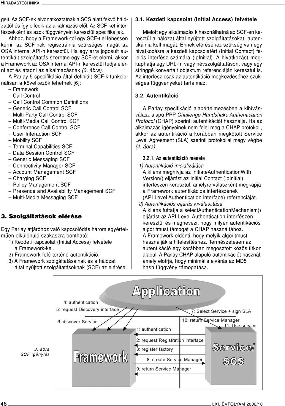 Ha egy arra jogosult autentikált szolgáltatás szeretne egy SCF-et elérni, akkor a Framework az OSA internal API-n keresztül tudja elérni azt és átadni az alkalmazásnak (3. ábra).