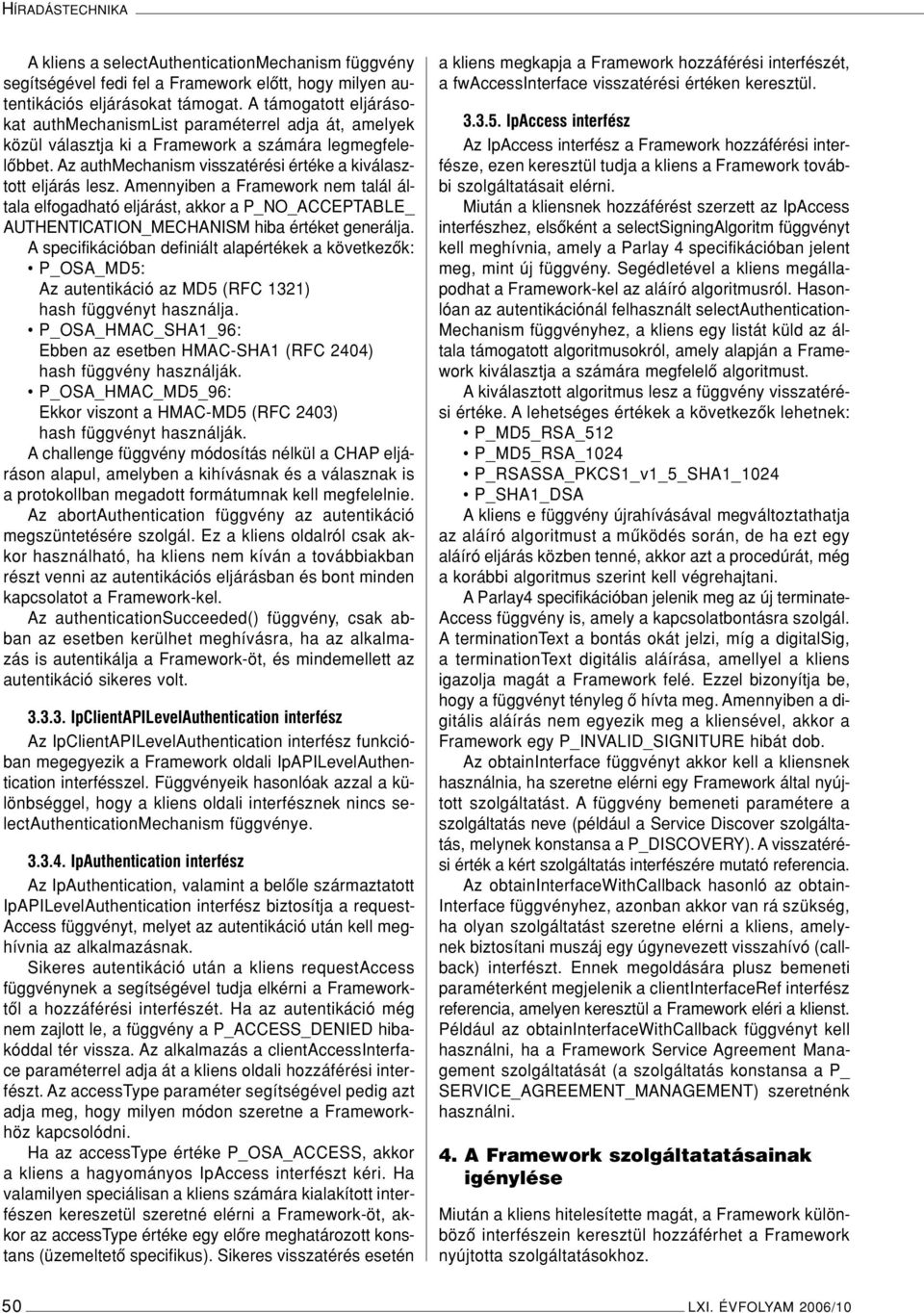 Amennyiben a Framework nem talál általa elfogadható eljárást, akkor a P_NO_ACCEPTABLE_ AUTHENTICATION_MECHANISM hiba értéket generálja.