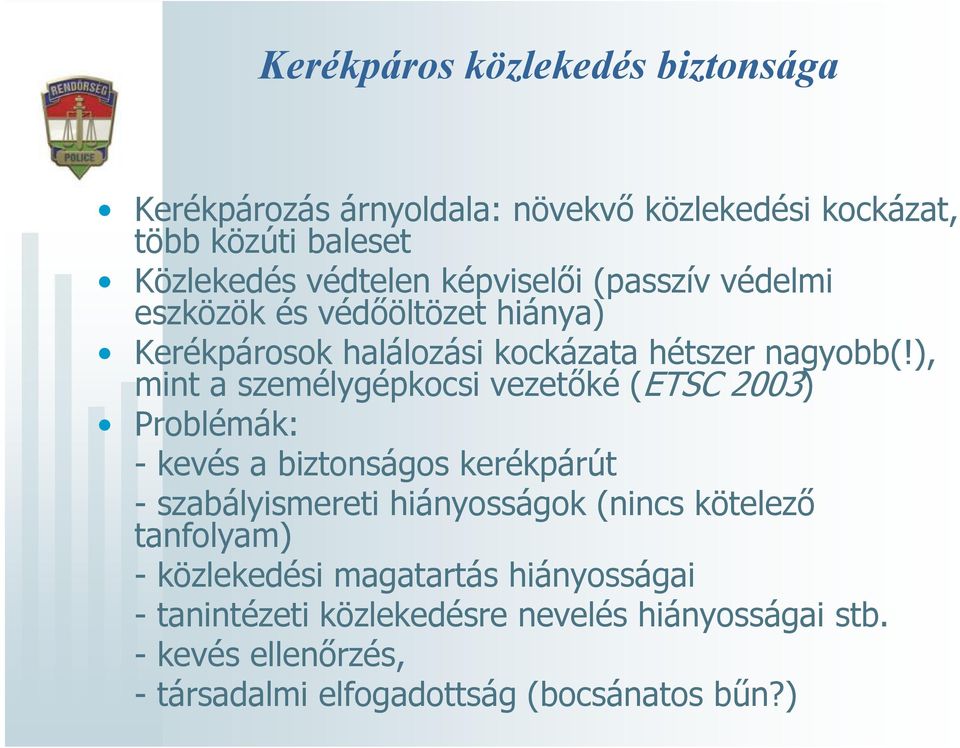 ), mint a személygépkocsi vezetőké (ETSC 2003) Problémák: - kevés a biztonságos kerékpárút - szabályismereti hiányosságok (nincs