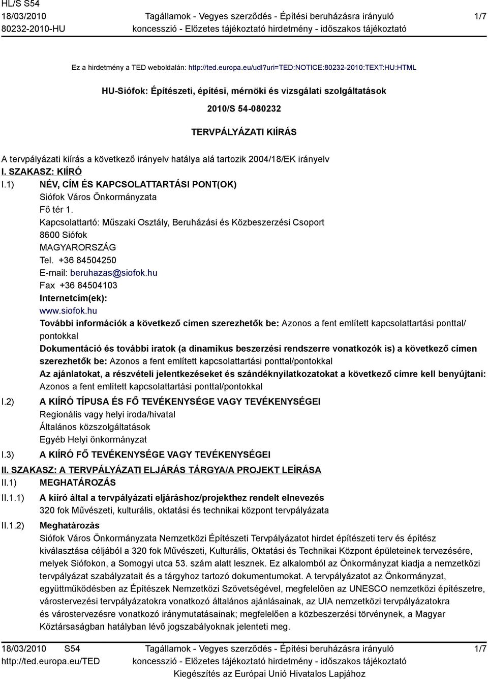 alá tartozik 2004/18/EK irányelv I. SZAKASZ: KIÍRÓ I.1) NÉV, CÍM ÉS KAPCSOLATTARTÁSI PONT(OK) Siófok Város Önkormányzata Fő tér 1.