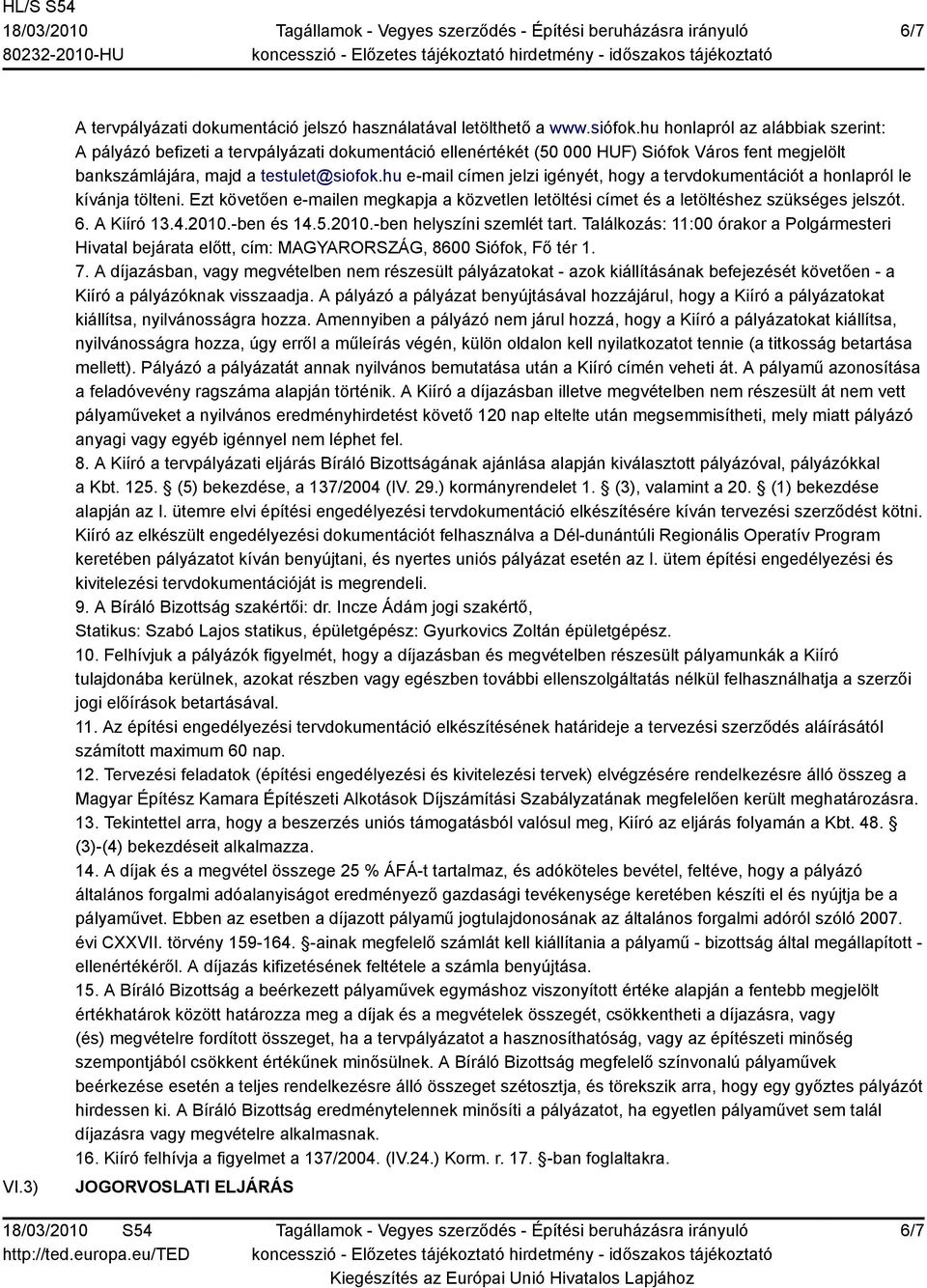 hu e-mail címen jelzi igényét, hogy a tervdokumentációt a honlapról le kívánja tölteni. Ezt követően e-mailen megkapja a közvetlen letöltési címet és a letöltéshez szükséges jelszót. 6. A Kiíró 13.4.