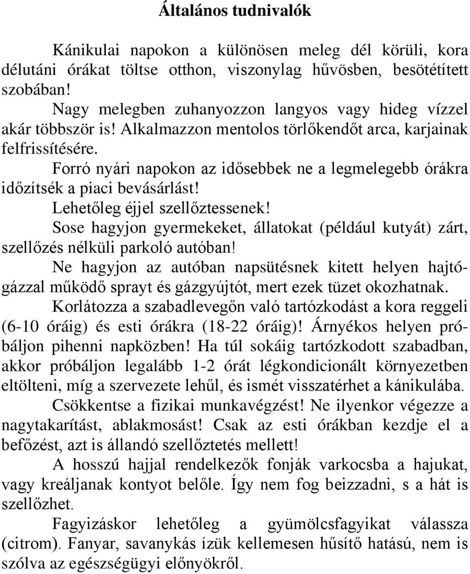 Forró nyári napokon az idősebbek ne a legmelegebb órákra időzítsék a piaci bevásárlást! Lehetőleg éjjel szellőztessenek!