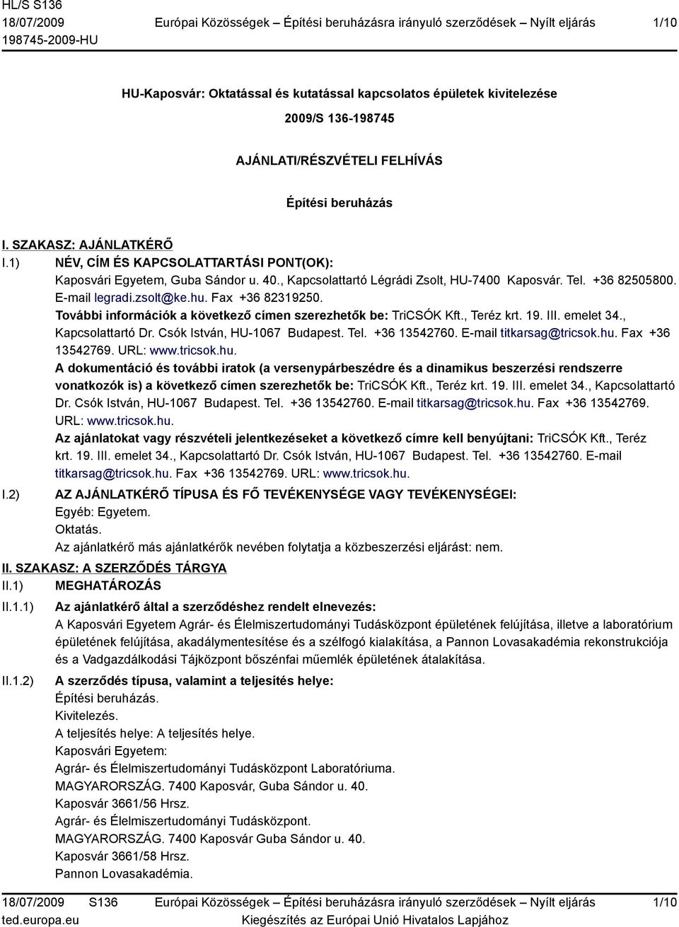 További információk a következő címen szerezhetők be: TriCSÓK Kft., Teréz krt. 19. III. emelet 34., Κapcsolattartó Dr. Csók István, HU-1067 Budapest. Tel. +36 13542760. E-mail titkarsag@tricsok.hu.