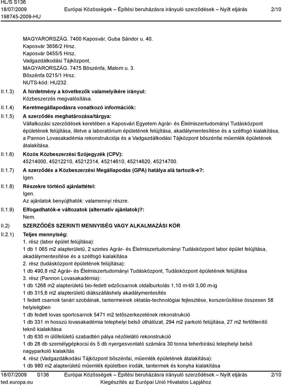 Keretmegállapodásra vonatkozó információk: A szerződés meghatározása/tárgya: Vállalkozási szerződések keretében a Kaposvári Egyetem Agrár- és Élelmiszertudományi Tudásközpont épületének felújítása,