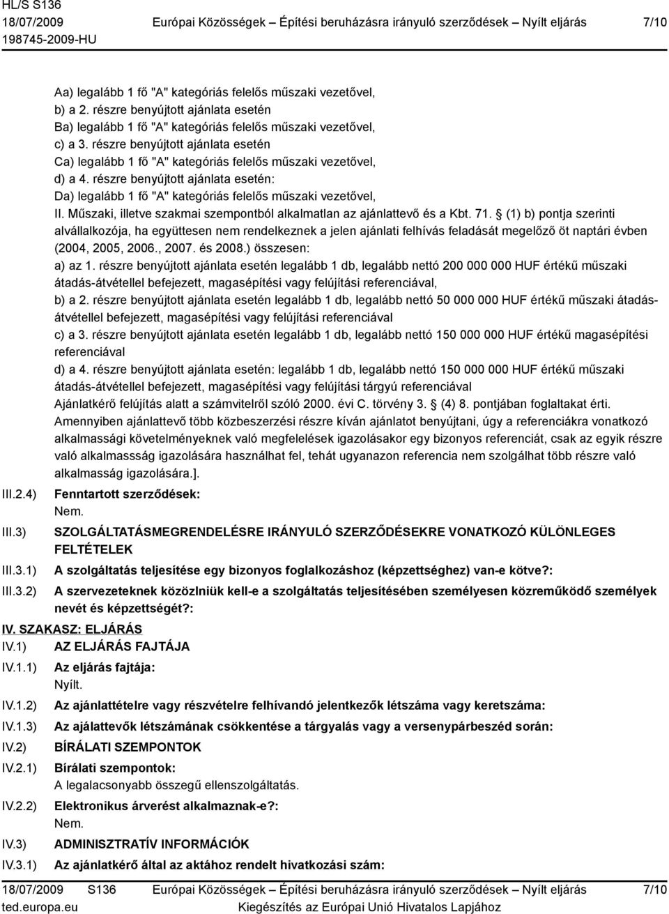 részre benyújtott ajánlata esetén Ca) legalább 1 fő "A" kategóriás felelős műszaki vezetővel, d) a 4. részre benyújtott ajánlata esetén: Da) legalább 1 fő "A" kategóriás felelős műszaki vezetővel, II.