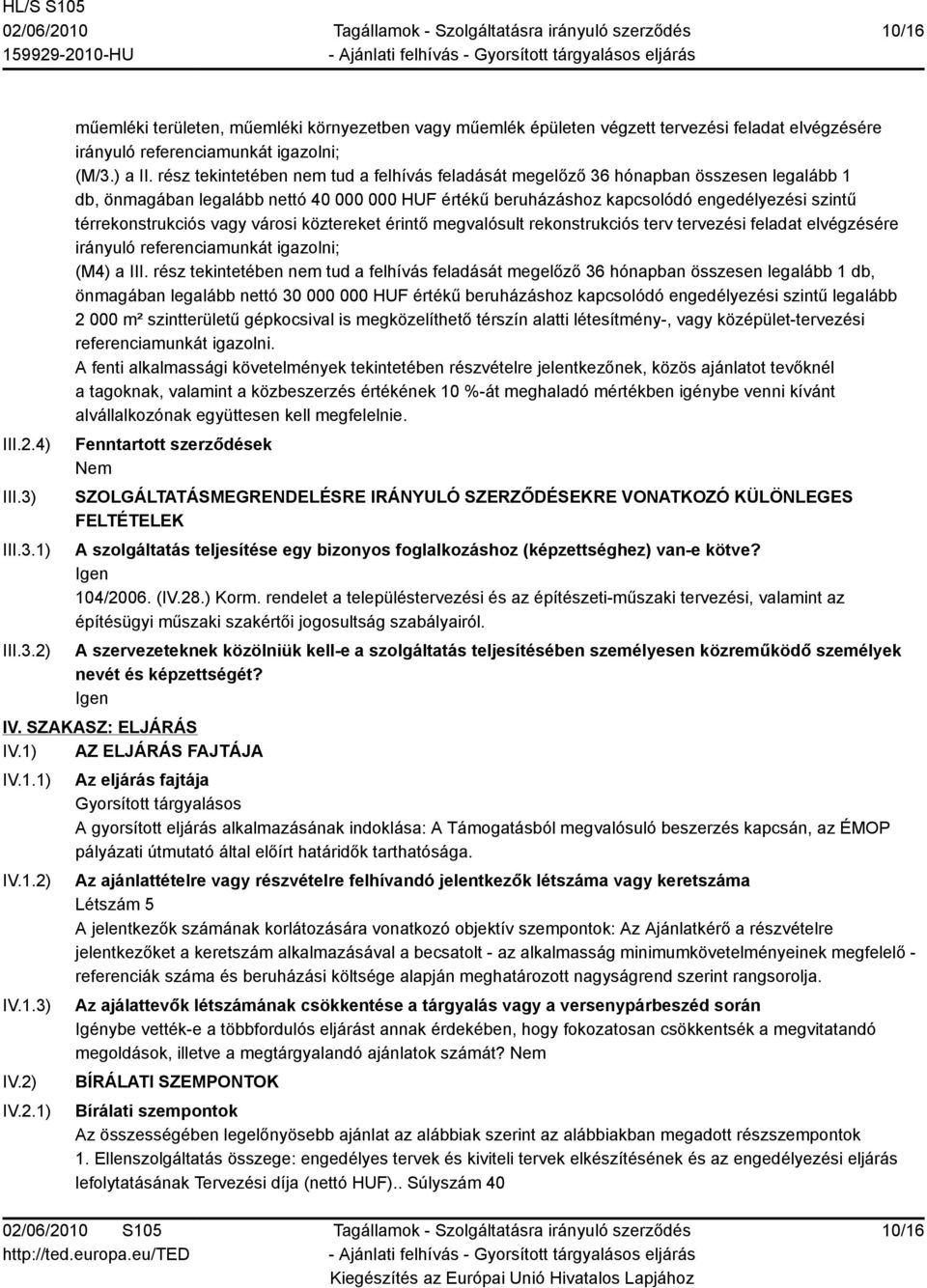 térrekonstrukciós vagy városi köztereket érintő megvalósult rekonstrukciós terv tervezési feladat elvégzésére irányuló referenciamunkát igazolni; (M4) a III.