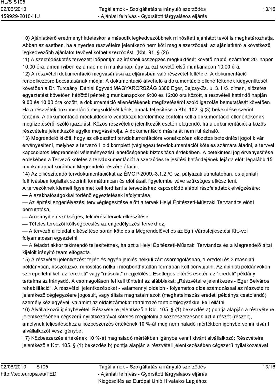 (2)) 11) A szerződéskötés tervezett időpontja: az írásbeli összegzés megküldését követő naptól számított 20.