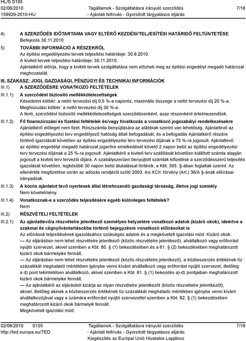 SZAKASZ: JOGI, GAZDASÁGI, PÉNZÜGYI ÉS TECHNIKAI INFORMÁCIÓK III.1) A SZERZŐDÉSRE VONATKOZÓ FELTÉTELEK III.1.1) III.1.2)