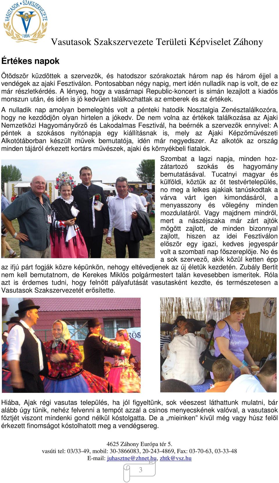 A lényeg, hogy a vasárnapi Republic-koncert is simán lezajlott a kiadós monszun után, és idén is jó kedvűen találkozhattak az emberek és az értékek.