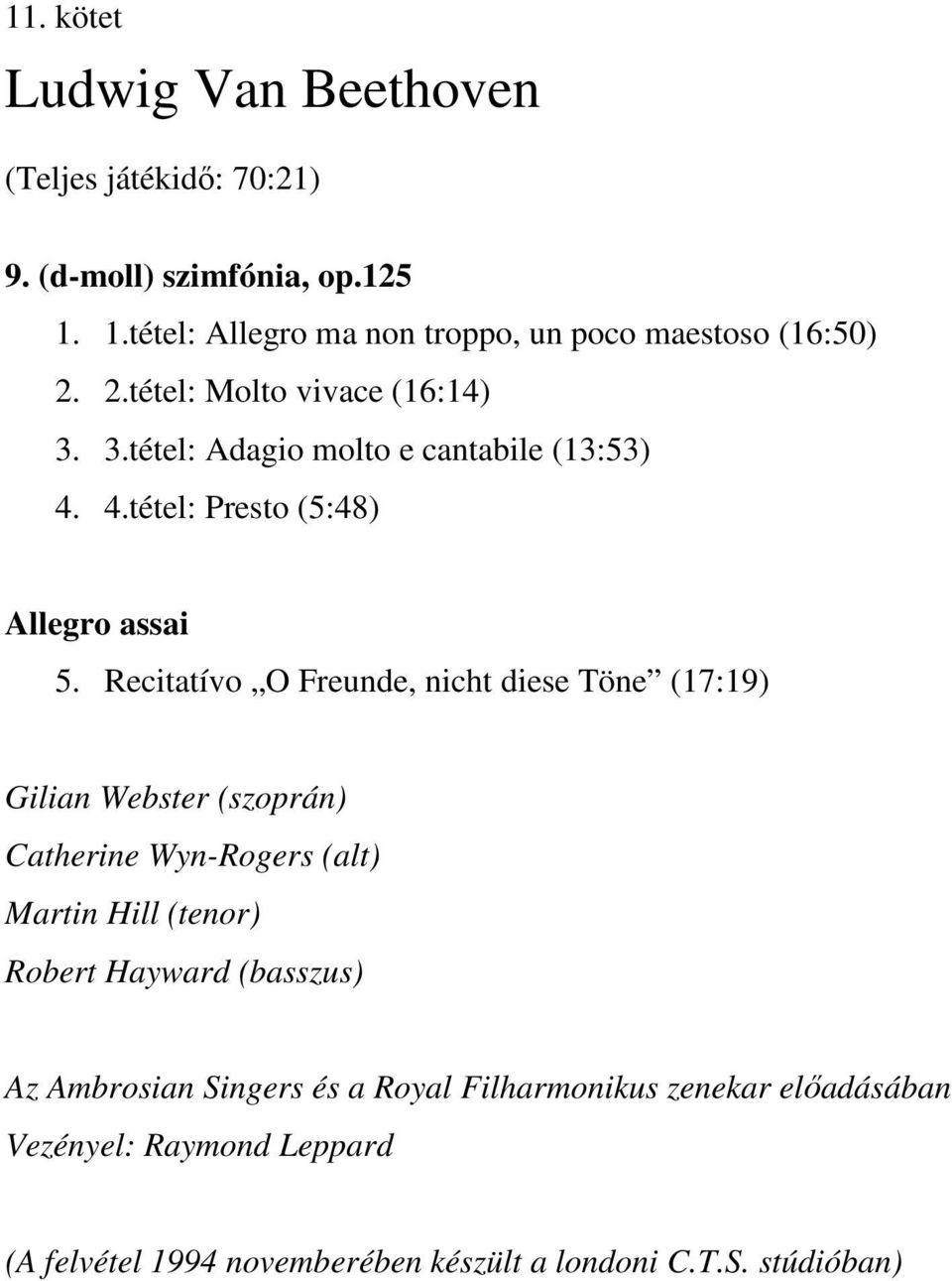 4.tétel: Presto (5:48) Allegro assai 5.