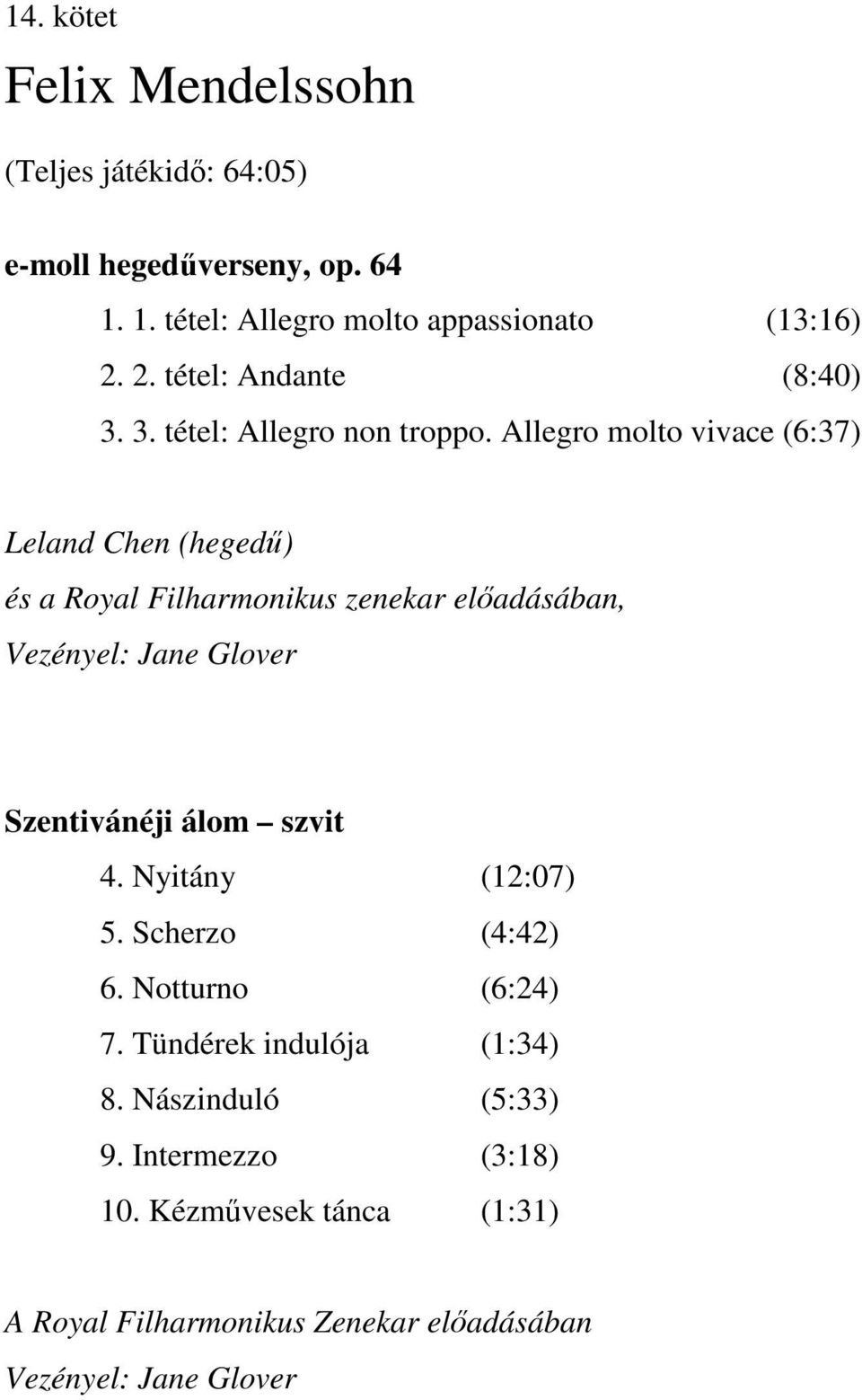Allegro molto vivace (6:37) Leland Chen (hegedű) és a Royal Filharmonikus zenekar előadásában, Vezényel: Jane Glover Szentivánéji álom