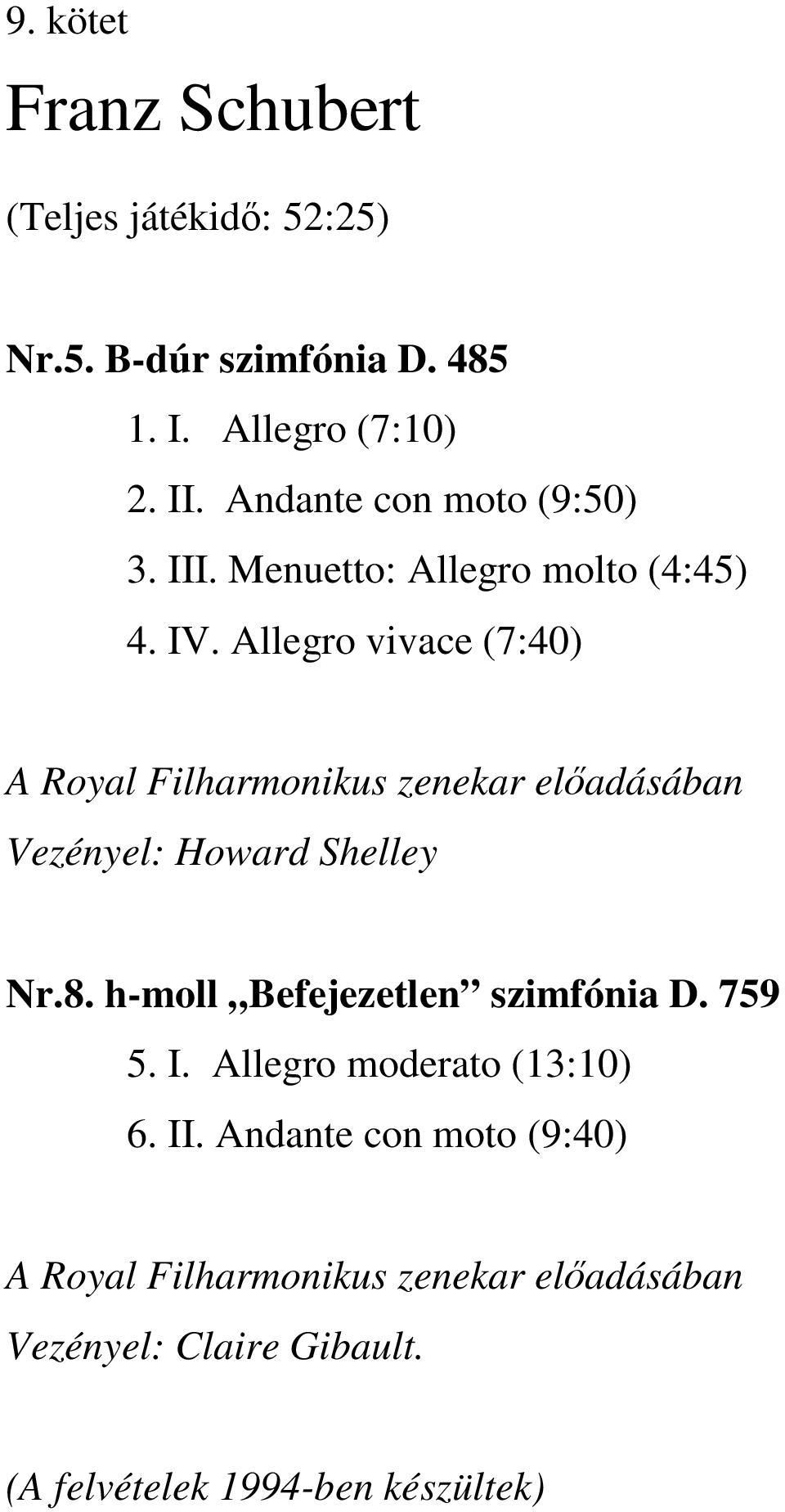 Allegro vivace (7:40) A Royal Filharmonikus zenekar előadásában Vezényel: Howard Shelley Nr.8.