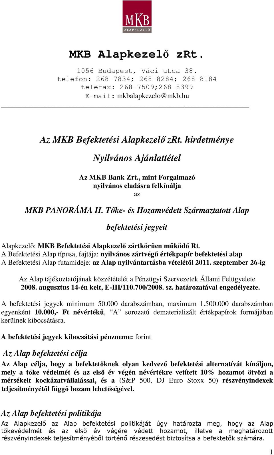 Tıke- és Hozamvédett Származtatott Alap befektetési jegyeit Alapkezelı: MKB Befektetési Alapkezelı zártkörően mőködı Rt.