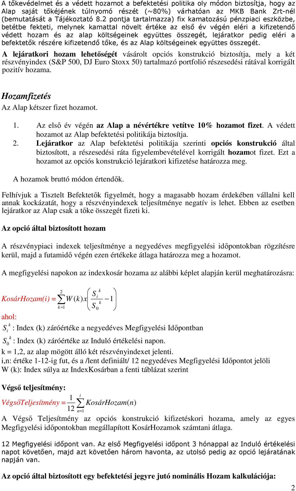 lejáratkor pedig eléri a befektetık részére kifizetendı tıke, és az Alap költségeinek együttes összegét.