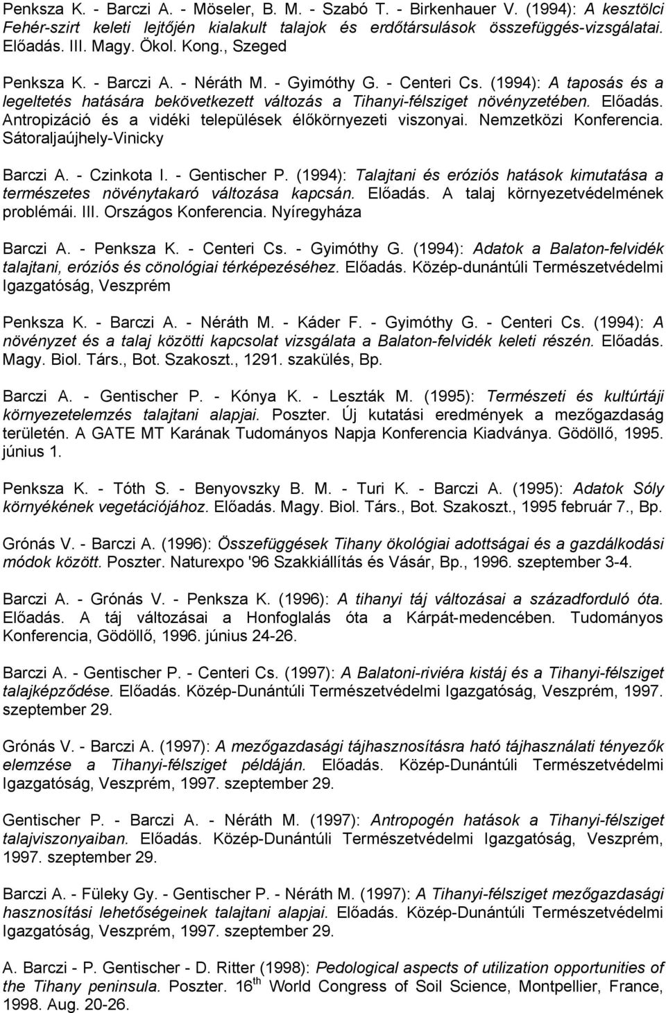 Antropizáció és a vidéki települések élőkörnyezeti viszonyai. Nemzetközi Konferencia. Sátoraljaújhely-Vinicky Barczi A. - Czinkota I. - Gentischer P.