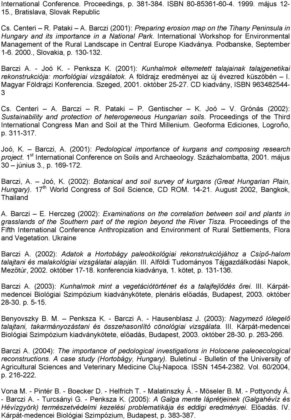 International Workshop for Environmental Management of the Rural Landscape in Central Europe Kiadványa. Podbanske, September 1-6. 2000., Slovakia, p. 130-132. Barczi A. - Joó K. - Penksza K.