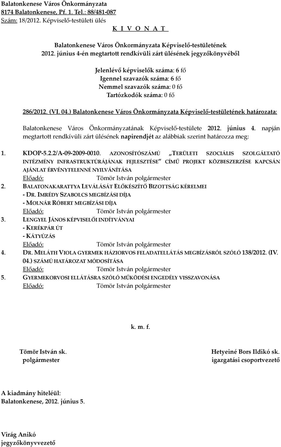 BALATONAKARATTYA LEVÁLÁSÁT ELŐKÉSZÍTŐ BIZOTTSÁG KÉRELMEI - DR. IMRÉDY SZABOLCS MEGBÍZÁSI DÍJA - MOLNÁR RÓBERT MEGBÍZÁSI DÍJA Tömör István 3.