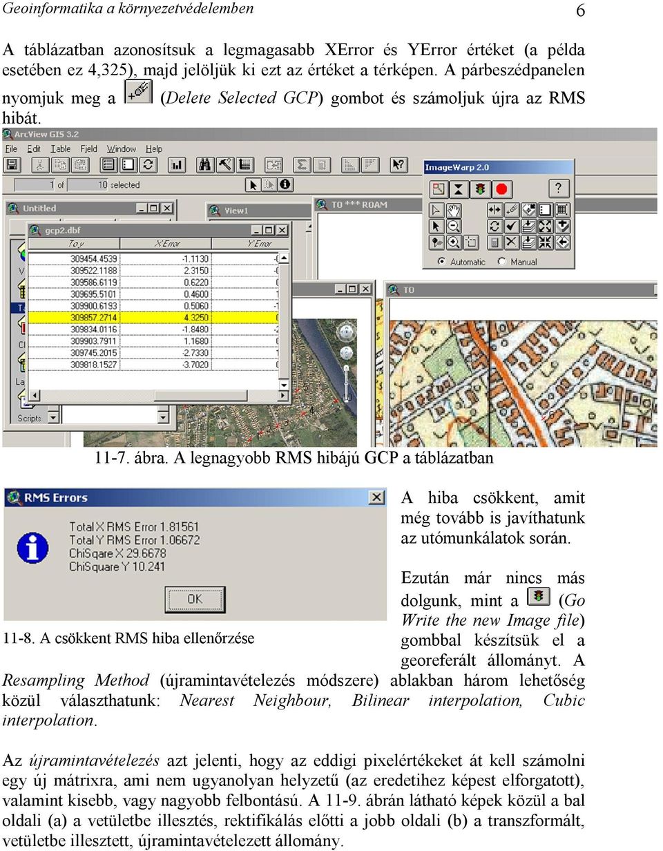 A legnagyobb RMS hibájú GCP a táblázatban A hiba csökkent, amit még tovább is javíthatunk az utómunkálatok során. Ezután már nincs más dolgunk, mint a (Go Write the new Image file) 11-8.