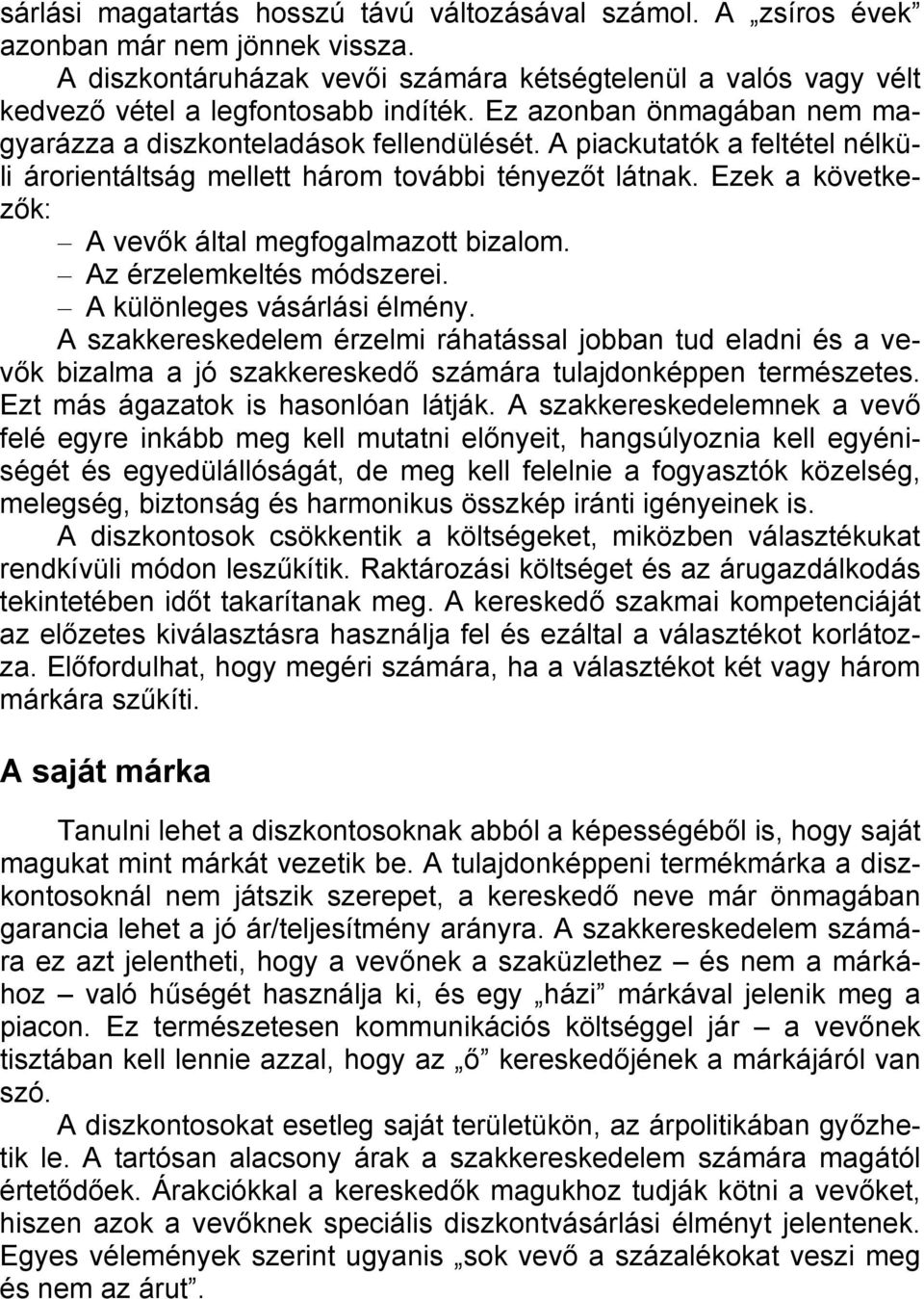 Ezek a következők: A vevők által megfogalmazott bizalom. Az érzelemkeltés módszerei. A különleges vásárlási élmény.