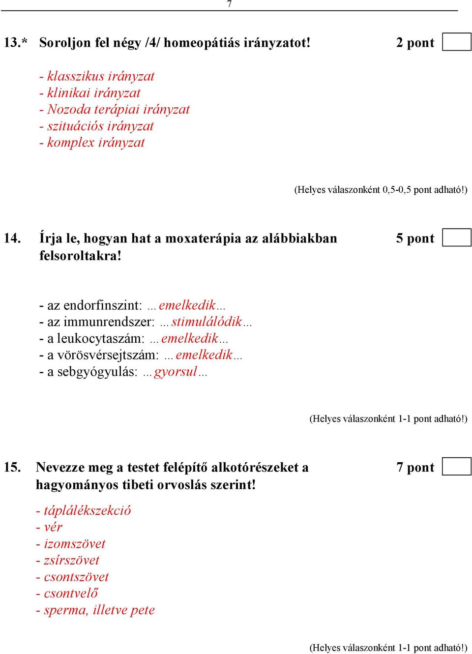 ) 14. Írja le, hogyan hat a moxaterápia az alábbiakban 5 pont felsoroltakra!