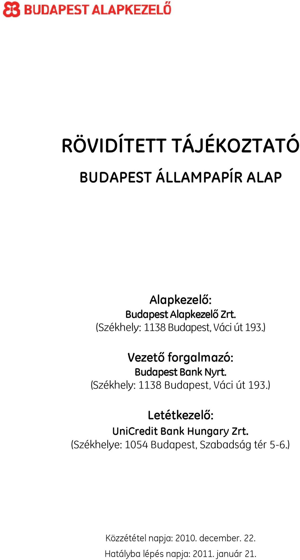 (Székhely: 1138 Budapest, Váci út 193.) Letétkezelő: UniCredit Bank Hungary Zrt.