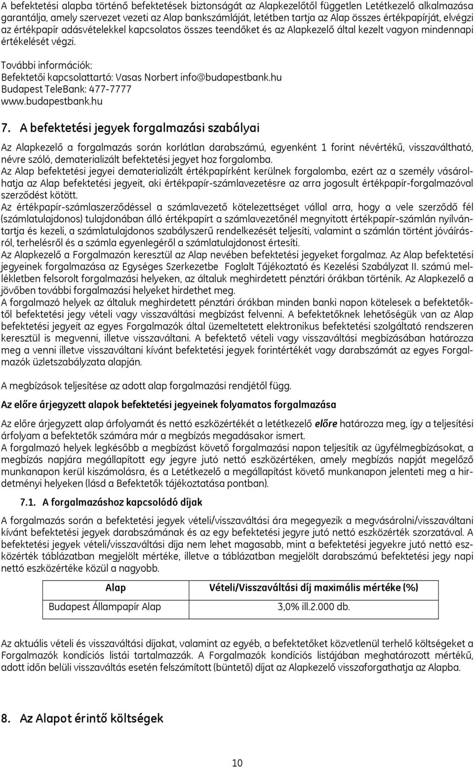 További információk: Befektetői kapcsolattartó: Vasas Norbert info@budapestbank.hu Budapest TeleBank: 477-7777 www.budapestbank.hu 7.