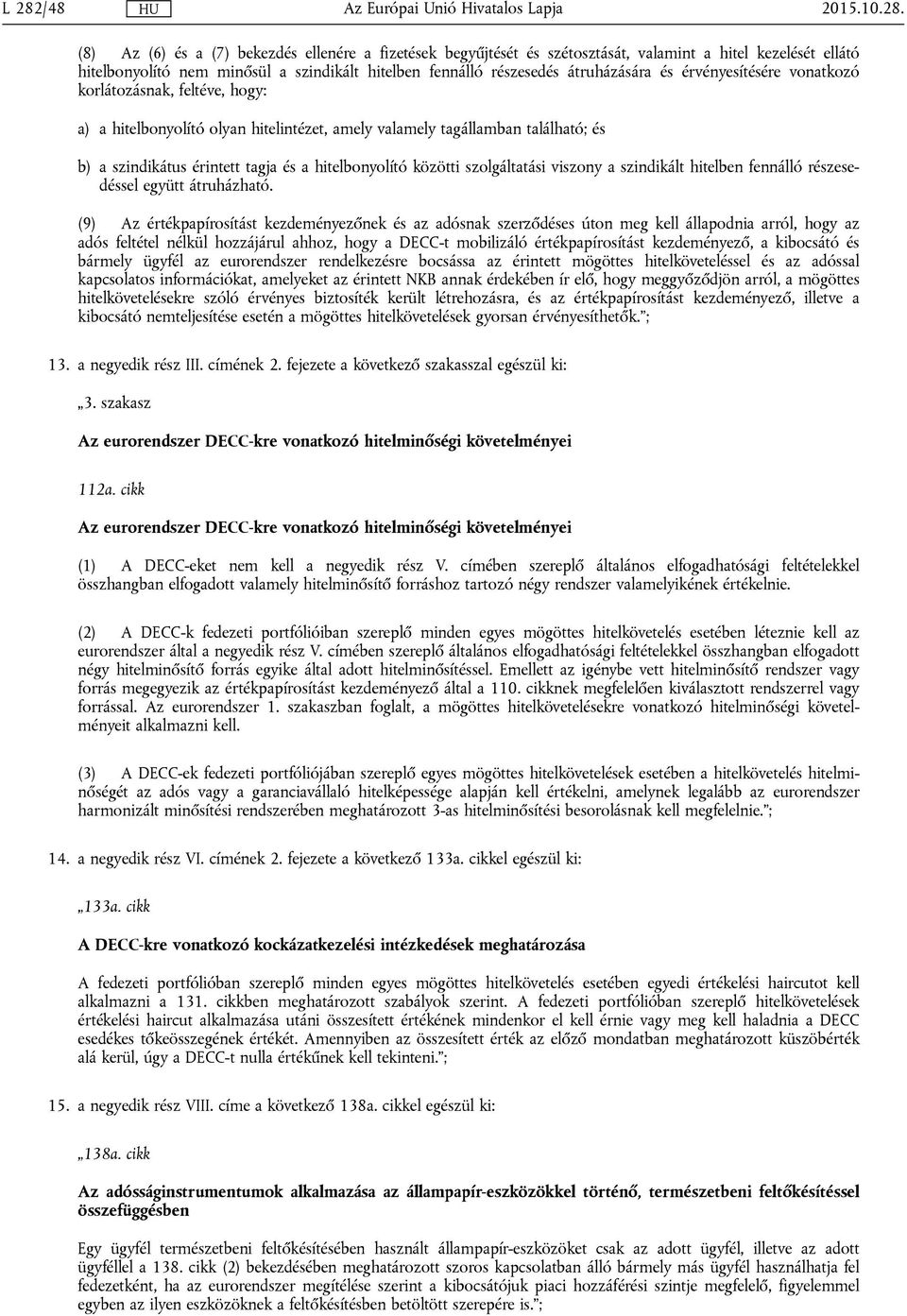 a hitelbonyolító közötti szolgáltatási viszony a szindikált hitelben fennálló részesedéssel együtt átruházható.