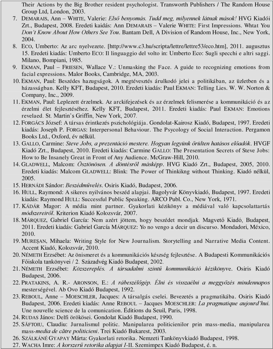 Bantam Dell, A Division of Random House, Inc., New York, 2004. 8. ECO, Umberto: Az arc nyelvezete. [http://www.c3.hu/scripta/lettre/lettre53/eco.htm], 2011. augusztus 15.