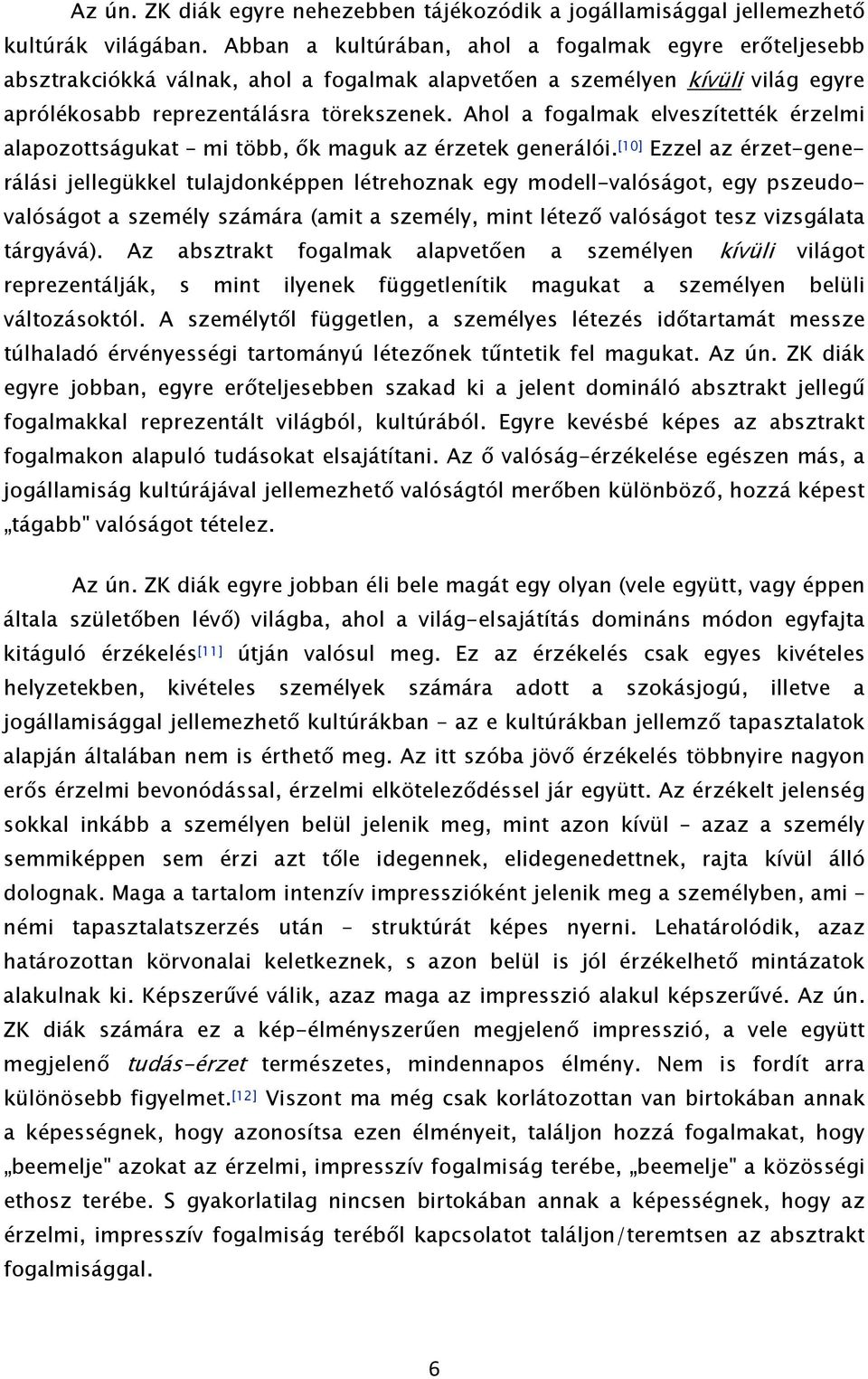 Ahol a fogalmak elveszítették érzelmi alapozottságukat mi több, ők maguk az érzetek generálói.