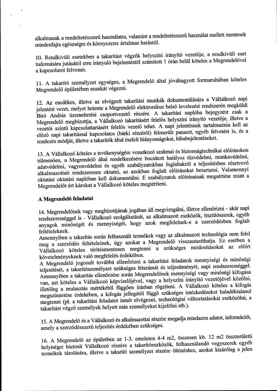 kapcsolatot felvenni. 11. A takarit6 szemllyzet egys6ges, a Megrendel6 6ltal j6vahagyott formaruh6ban ktiteles Megrendel6 6ptilet6ben munk5t v 6gezni' 12.