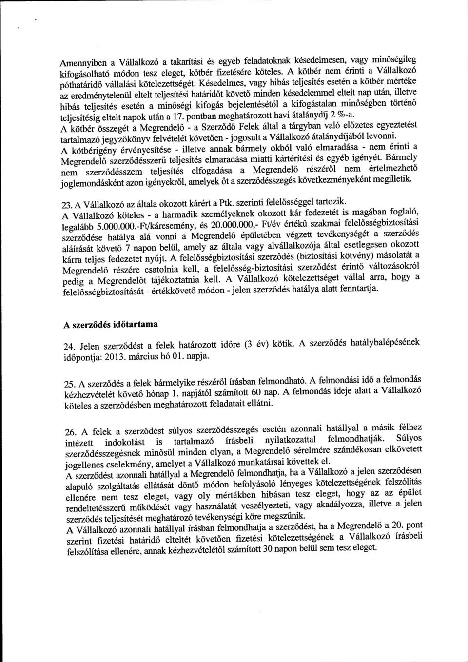 K6sedelmes, vagy hib6s teljesit6s eset6n a kotb6r m6rt6ke L eredm6nytelentil eltelt teljesitdii hatarid6t kdvet6 minden k6sedelemmel eltelt nap ut6r1 illetve hibas teljesit6s eset6n a min6s6gi